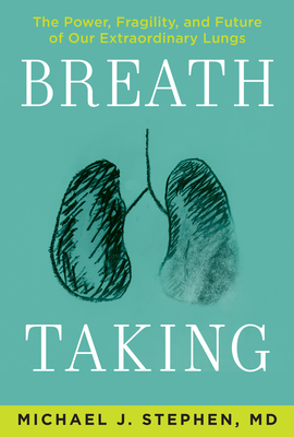 Breath Taking: The Power, Fragility, and Future of Our Extraordinary Lungs - Stephen, Michael J