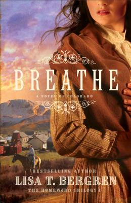 Breathe: A Novel of Colorado - Bergren, Lisa T