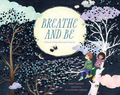 Breathe and Be: A Book of Mindfulness Poems - Coombs, Kate