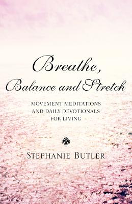 Breathe, Balance, and Stretch - Butler, Stephanie