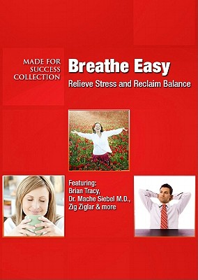 Breathe Easy: Relieve Stress and Reclaim Balance - Made for Success (Producer), and Tracy, Brian (Read by), and Siebel, Mache (Read by)