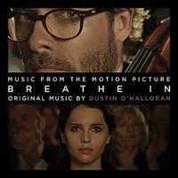 Breathe In [Original Motion Picture Soundtrack] - Dustin O'Halloran