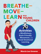 Breathe-Move-Learn with Young Children: 70 Activities in Mindfulness, Brain-Friendly Movement, and Social-Emotional Learning