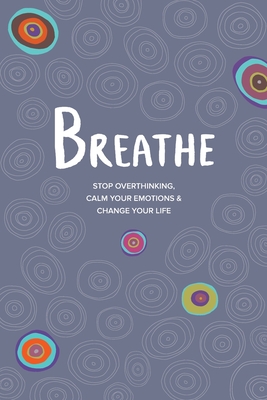 Breathe: Stop Overthinking, Calm Your Emotions & Change Your Life - Simpson, Kate