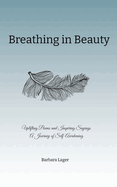 Breathing in Beauty: Uplifting Poems and Inspiring Sayings A Journey of Self-Awakening