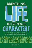 Breathing Life Into Your Characters: How to Give Your Characters Emotional and Psychological Depth
