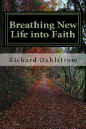 Breathing New Life Into Faith: Ancient Spiritual Practices for the 21st Century