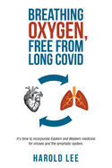 Breathing oxygen, free from Long Covid: It's time to incorporate Eastern and Western medicine for viruses and the lymphatic system.