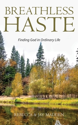 Breathless Haste: Finding God in Ordinary Life - Madden, Rebecca, and Madden, Jay