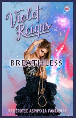 Breathless: Six Erotic Asphyxia Fantasies - Reigns, Violet