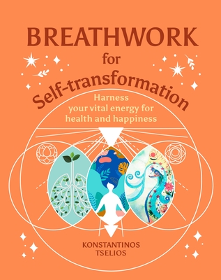 Breathwork for Self-Transformation: Harness Your Vital Energy for Health and Happiness - Tselios, Konstantinos