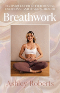 Breathwork: Techniques for better mental, emotional and physical health