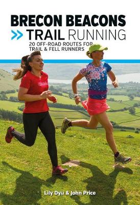 Brecon Beacons Trail Running: 20 off-road routes for trail and fell runners - Dyu, Lily, and Price, John