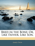 Bred in the Bone; Or, Like Father, Like Son