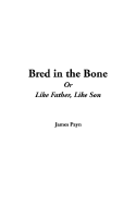 Bred in the Bone or Like Father, Like Son - Payn, James