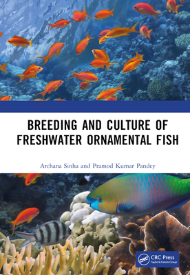 Breeding and Culture of Freshwater Ornamental Fish - Sinha, Archana, and Pandey, Pramod Kumar