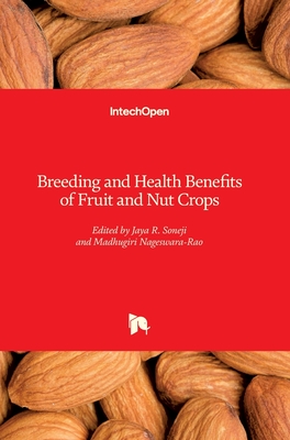 Breeding and Health Benefits of Fruit and Nut Crops - Soneji, Jaya R. (Editor), and Nageswara-Rao, Madhugiri (Editor)