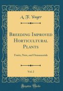 Breeding Improved Horticultural Plants, Vol. 2: Fruits, Nuts, and Ornamentals (Classic Reprint)