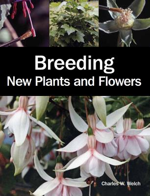 Breeding New Plants and Flowers - Welch, Charles W