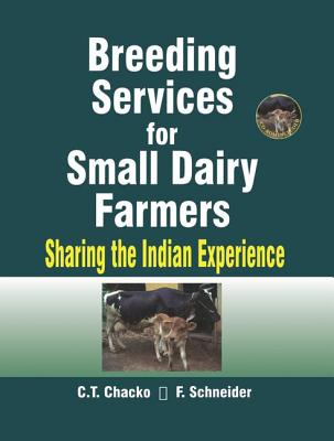 Breeding Services for Small Dairy Farmers: Sharing the Indian Experience - Chacko, C T