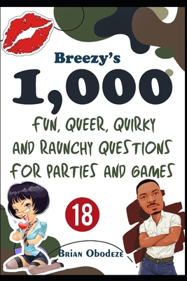Breezy's 1000 Fun, Queer, Quirky, and Raunchy Questions for Parties and Games - Obodeze, Brian