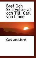 Bref Och Skrifvelser AF Och Till. Carl Von Linn