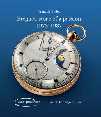 Breguet, Story of a Passion: 1973-1987 - Bodet, Fran, and Somogy, and Favre, Fran (As Told by)