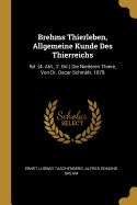 Brehms Thierleben, Allgemeine Kunde Des Thierreichs: Bd. (4. Abt., 2. Bd.) Die Niederen Thiere, Von Dr. Oscar Schmidt. 1878