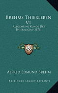 Brehms Thierleben V1: Allgemeine Kunde Des Thierreichs (1876)