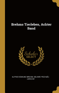 Brehms Tierleben, Achter Band