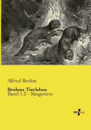 Brehms Tierleben: Band 1.2 - S?ugetiere