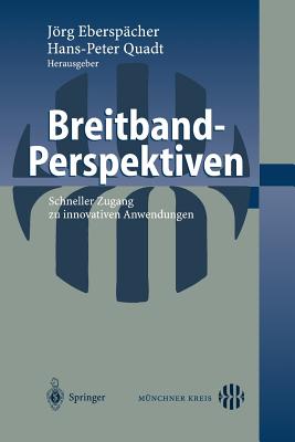 Breitband-Perspektiven: Schneller Zugang Zu Innovativen Anwendungen - Ebersp?cher, Jrg (Editor), and Quadt, Hans-Peter (Editor)