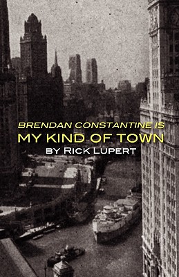 Brendan Constantine Is My Kind Of Town - Lupert, Rick