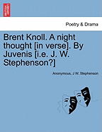 Brent Knoll. a Night Thought [in Verse]. by Juvenis [i.E. J. W. Stephenson?]