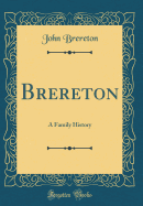 Brereton: A Family History (Classic Reprint)