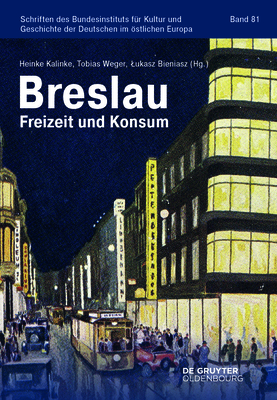 Breslau: Freizeit Und Konsum - Kalinke, Heinke M (Editor), and Weger, Tobias (Editor), and Bieniasz, Lukasz (Editor)