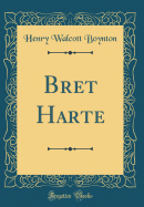 Bret Harte (Classic Reprint)