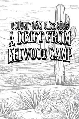 Bret Harte's A Drift from Redwood Camp [Premium Deluxe Exclusive Edition - Enhance a Beloved Classic Book and Create a Work of Art!] - Colour the Classics