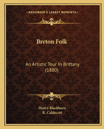 Breton Folk: An Artistic Tour In Brittany (1880)