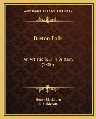 Breton Folk: An Artistic Tour In Brittany (1880) - Blackburn, Henry