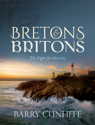 Bretons and Britons: The Fight for Identity - Cunliffe, Barry