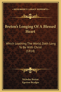 Breton's Longing Of A Blessed Heart: Which Loathing The World, Doth Long To Be With Christ (1814)