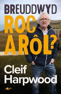 Breuddwyd Roc a Rl - Hunangofiant Cleif Harpwood: Hunangofiant Cleif Harpwood