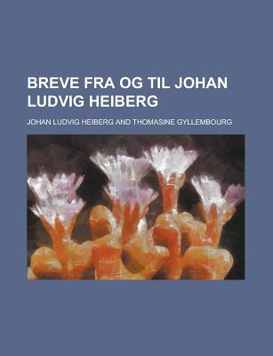 Breve Fra Og Til Johan Ludvig Heiberg - Heiberg, Johan Ludvig