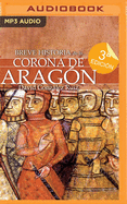 Breve Historia de la Corona de Aragn (Narracin En Castellano)