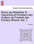 Breve Og Aktstykker Til Oplysning AF Christiern Den Andens Og Frederik Den Forstes Historie. Bd. 1.