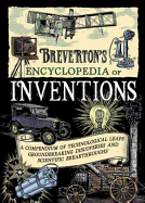 Breverton's Encyclopedia of Inventions: A Compendium of Technological Leaps, Groundbreaking Discoveries and Scientific Breakthroughs that Changed the World