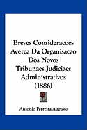 Breves Consideracoes Acerca Da Organisacao Dos Novos Tribunaes Judiciaes Administrativos (1886)