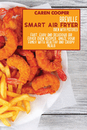 Breville Smart Air Fryer Oven with Pictures: Fast, Easy And Delicious Air Fryer Oven Recipes. Amaze Your Family With Healthy And Crispy Meals