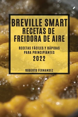 Breville Smart Recetas De Freidora De Aire 2022: Recetas Fßciles Y ...